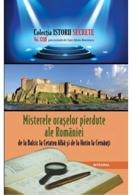 Misterele oraselor pierdute ale Romaniei, de la Balcic la Cetatea Alba si de la Hotin la Cernauți - Dan-Silviu Boerescu