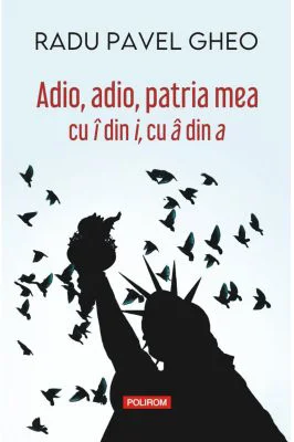 Adio, adio, patria mea cu i din i, cu a din a (editia a IV-a) - Radu Pavel Gheo