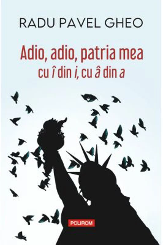 Adio, adio, patria mea cu i din i, cu a din a (editia a IV-a) - Radu Pavel Gheo