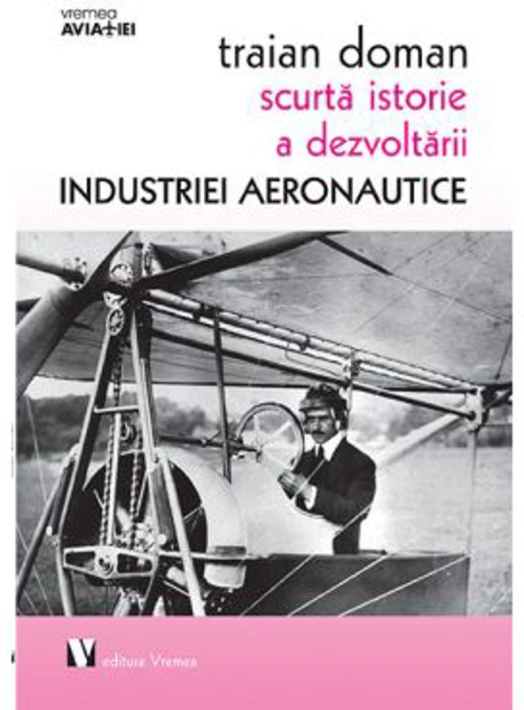 Scurta istorie a dezvoltarii industriei aeronautice - Traian Doman