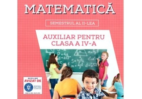 Auxiliar pentru clasa a 4-a, semestrul al 2-lea Matematica - Aurelia Seulean