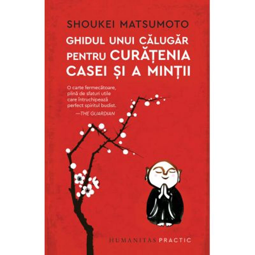 Ghidul unui calugar pentru curatenia casei si a mintii - Shoukei Matsumoto