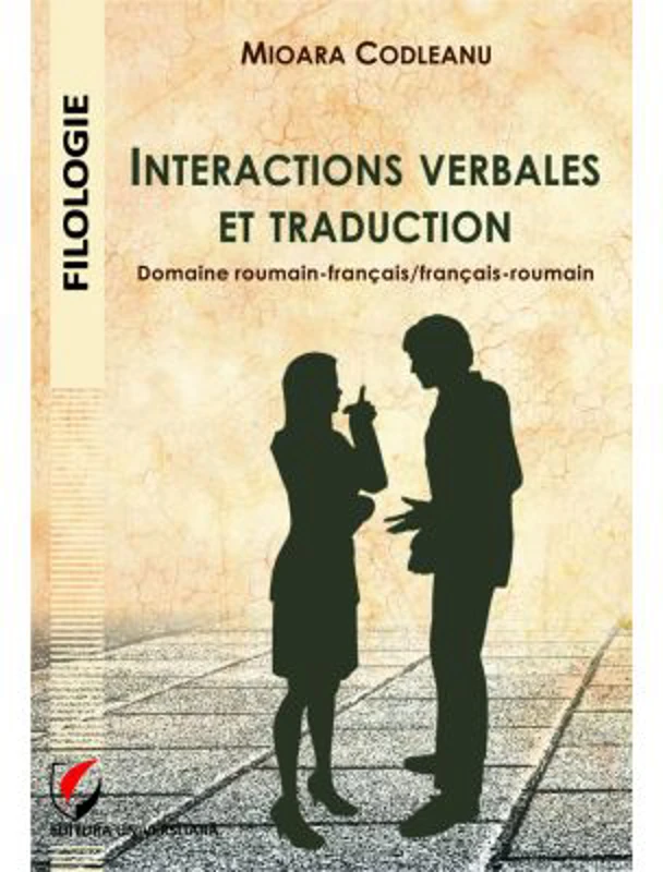 Interactions verbales et traduction. Domaine roumain-francais/francais-roumain - Mioara Codleanu