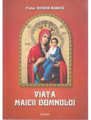 Viata Maicii Domnului - Nicodim Mandita