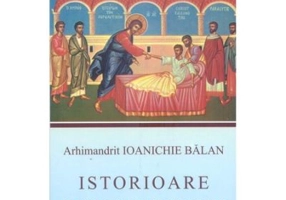 Istorioare duhovnicesti - Arhim. Ioanichie Balan
