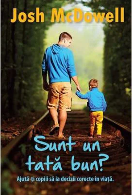 Sunt un tata bun? - Josh McDowell