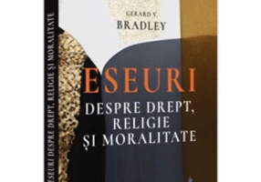 Eseuri despre drept, religie si moralitate - Gerard V Bradley