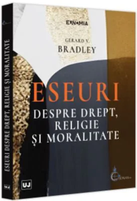 Eseuri despre drept, religie si moralitate - Gerard V Bradley
