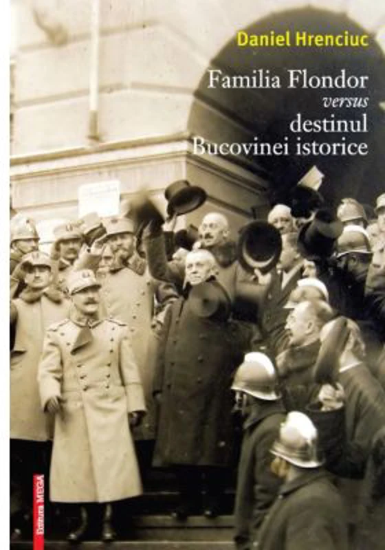 Familia Flondor versus destinul Bucovinei istorice - Daniel Hrenciuc