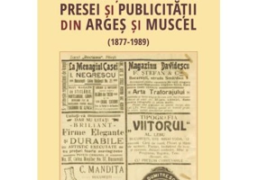 Contributii la istoria presei si publicitatii din Arges si Muscel (1877 - 1989)