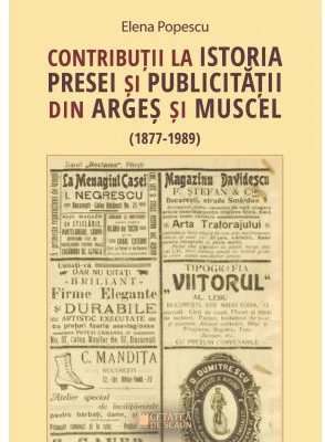 Contributii la istoria presei si publicitatii din Arges si Muscel (1877 - 1989)