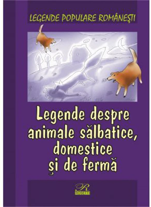 Legende populare romanesti. Legende despre animale salbatice, domestice si de ferma