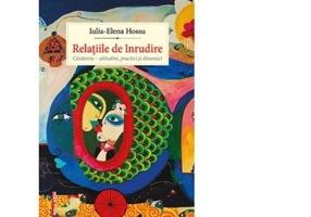 Relatiile de inrudire. Casatoria, atitudini, practici si dinamici - Iulia-Elena Hossu