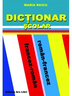 Dictionar Scolar Roman-Francez / Francez-Roman - Maria Raicu