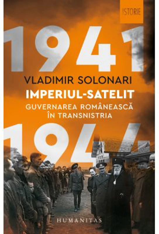 Imperiul-satelit. Guvernarea romaneasca in Transnistria, 1941–1944 - Vladimir Solonari