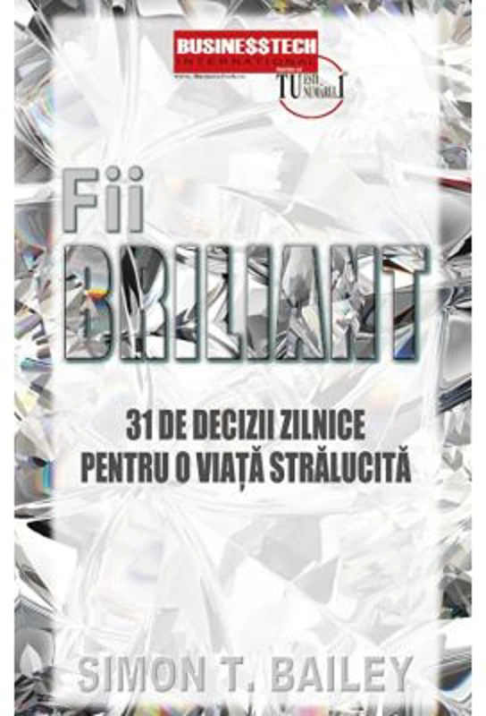 Fii briliant. 31 de decizii zilnice pentru o viata stralucita - Simon Bailey