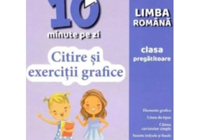 Citire si exercitii grafice. Clasa pregatitoare. Exersez 10 minute pe zi