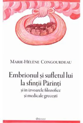 Embrionul si sufletul lui la sfintii Parinti si in izvoarele filozofice si medicale grecesti - Marie-Helene Congourdeau