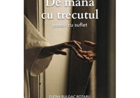De mana cu trecutul. Poezii cu suflet