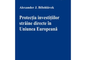 Protectia investitiilor straine directe in Uniunea Europeana - Alexander Belohlavek