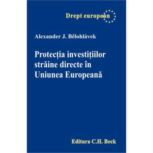 Protectia investitiilor straine directe in Uniunea Europeana - Alexander Belohlavek