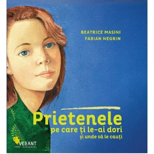 Prietenele pe care ti le-ai dori si unde sa le cauti - Beatrice Masini, Fabian Negrin