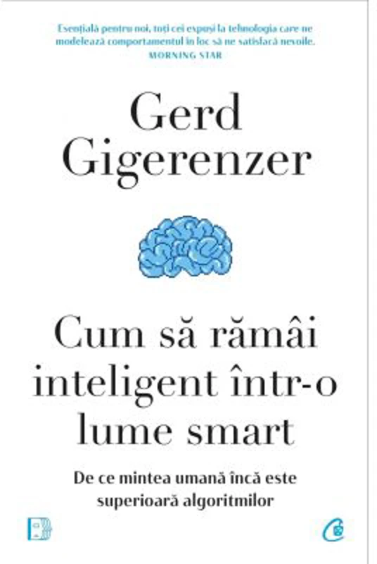 Cum sa ramai inteligent intr-o lume smart - Gerd Gigerenzer