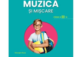 Muzica si miscare. Manual pentru clasa a 3-a - Gheorghe Roset