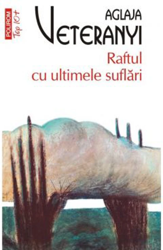 Raftul cu ultimele suflari - Aglaja Veteranyi