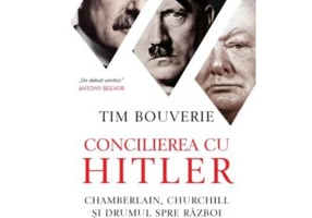 Concilierea cu Hitler. Chamberlain, Churchill si drumul spre razboi - Tim Bouverie