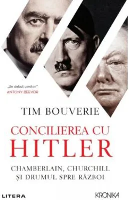 Concilierea cu Hitler. Chamberlain, Churchill si drumul spre razboi - Tim Bouverie