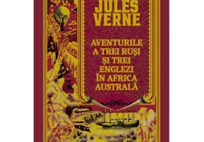 Volumul 50. Jules Verne. Aventurile a trei rusi si trei englezi in Africa australa