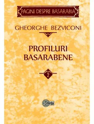 Profiluri basarabene. Volumul 2 - Gheorghe Bezviconi