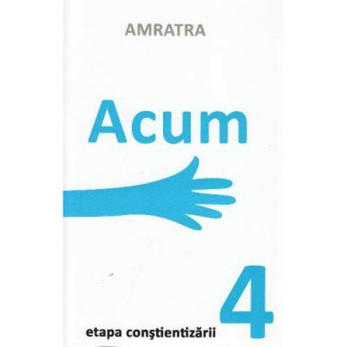 Acum. Etapa Constientizarii