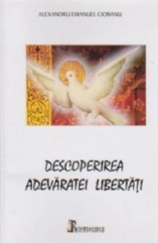 Descoperirea adevaratei libertati - Alexandru Emanuel Ciobanu