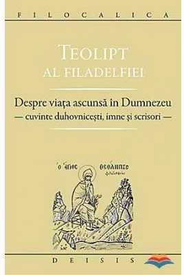Despre viata ascunsa in Dumnezeu. Cuvinte duhovnicesti, imne si scrisori - Teolipt al Filadelfiei