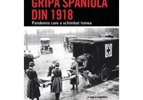 Gripa spaniola din 1918. Pandemia care a schimbat lumea - Laura Spinney