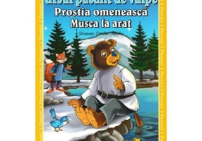 3 povesti: Ursul pacalit de vulpe. Prostia omeneasca. Musca la arat