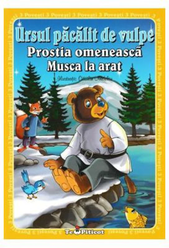 3 povesti: Ursul pacalit de vulpe. Prostia omeneasca. Musca la arat