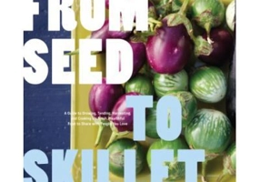 From Seed to Skillet. A Guide to Growing, Tending, Harvesting, and Cooking Up Fresh, Healthy Food to Share with People You Love - Jimmy Williams, Susa