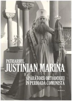 Patriarhul Justinian Marina si aparatorii Ortodoxiei in perioada comunista. Album comemorativ