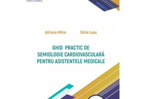 Ghid practic de semiologie cardiovasculara pentru asistentele medicale. Color - Adriana Mitre, Silvia Lupu