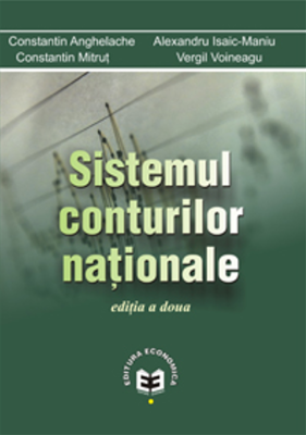 Sistemul conturilor nationale. Editia a II-a - Constantin Anghelache, Alexandru Isaic-Maniu, Constantin Mitrut, Vergil Voineagu