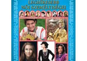 A vilagtortenelem leghiresebb noi szemelyisegei / Personalitati feminine care au marcat istoria lumii