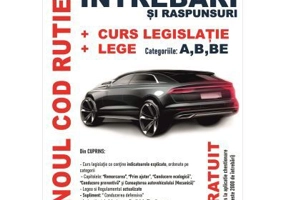 Noul Cod rutier. Intrebari si raspunsuri + curs legislatie + lege, categoriile A, B, BE