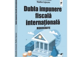 Dubla impunere fiscala internationala. Monografie - Alexandru Armeanic, Vladlen Cojocaru
