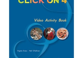 Curs limba engleza Click On 4 Caiet de activitati video - Virginia Evans, Neil O’Sullivan