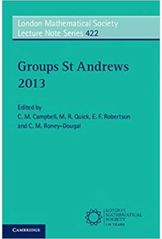 Groups St Andrews 2013 - C. M. Campbell, M. R. Quick, E. F. Robertson, C. M. Roney-Dougal
