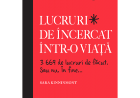 Lucruri de incercat intr-o viata. 3669 de lucruri de facut. Sau nu. In fine... - Sara Kinninmont