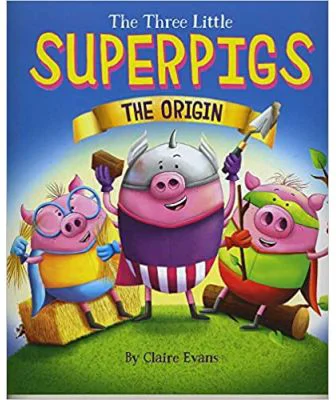 The Three Little Superpigs. The Origin Story - Claire Evans
